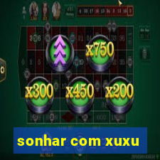 sonhar com xuxu